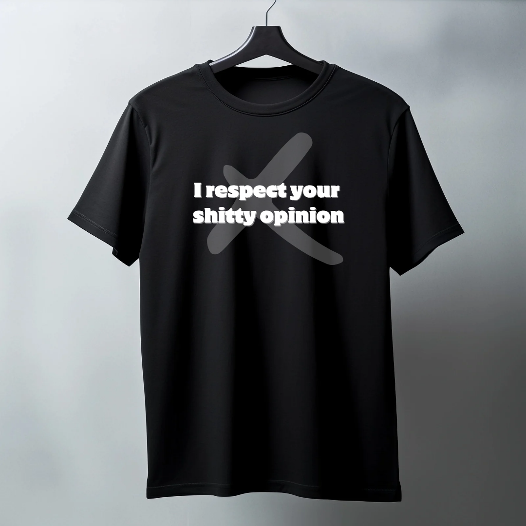 I Respect Your Shitty Opinion Women's T-Shirt