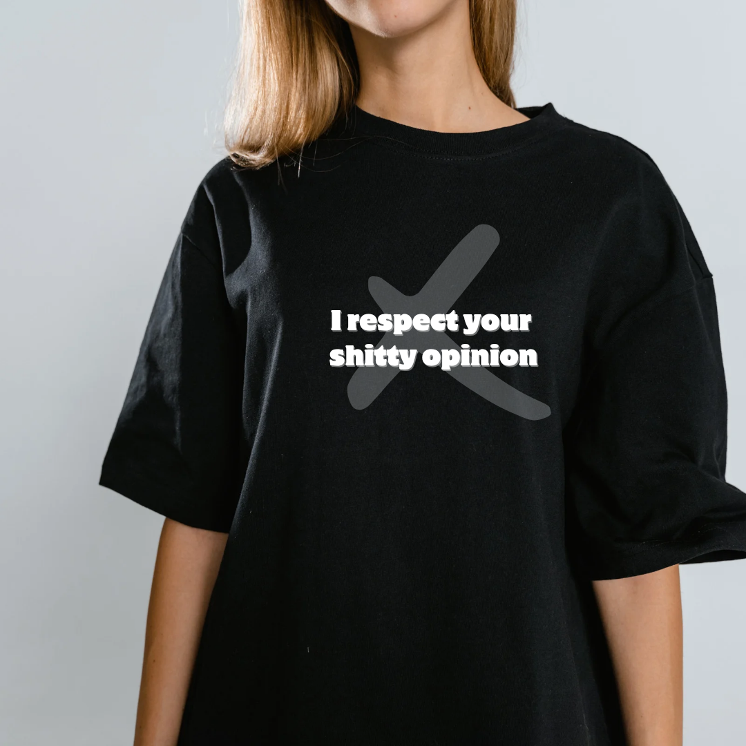I Respect Your Shitty Opinion Women's T-Shirt