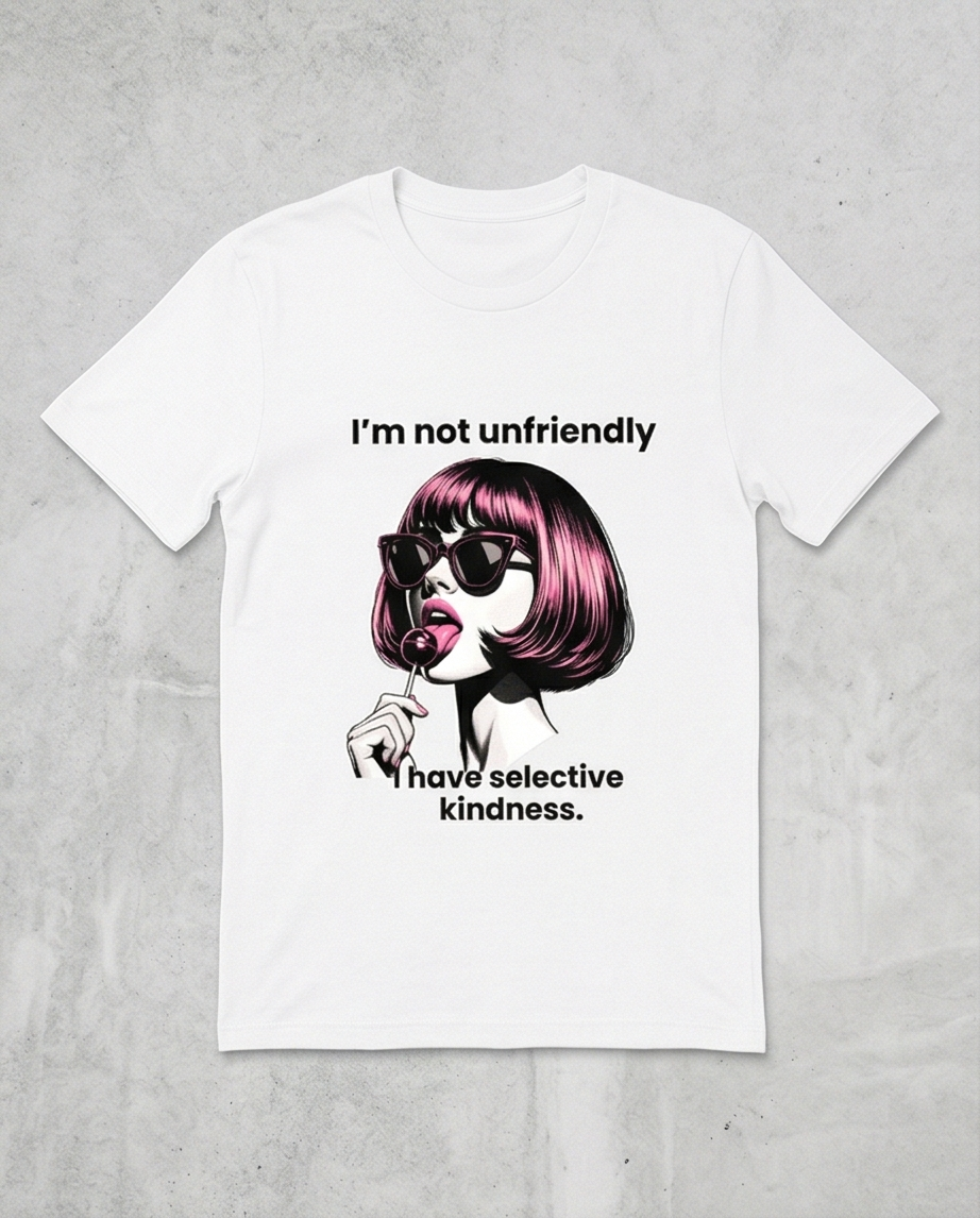 I'm Not unfriendly, I have selective kindness Women's T-Shirt